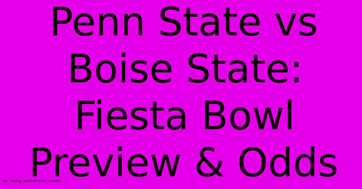 Penn State Vs Boise State: Fiesta Bowl Preview & Odds