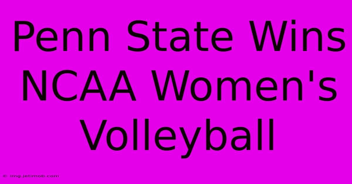 Penn State Wins NCAA Women's Volleyball