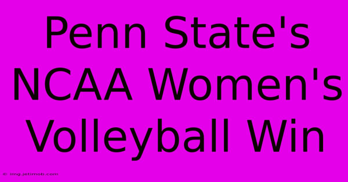 Penn State's NCAA Women's Volleyball Win