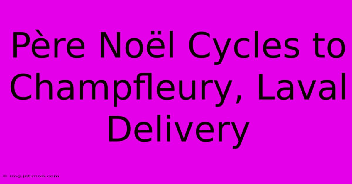 Père Noël Cycles To Champfleury, Laval Delivery