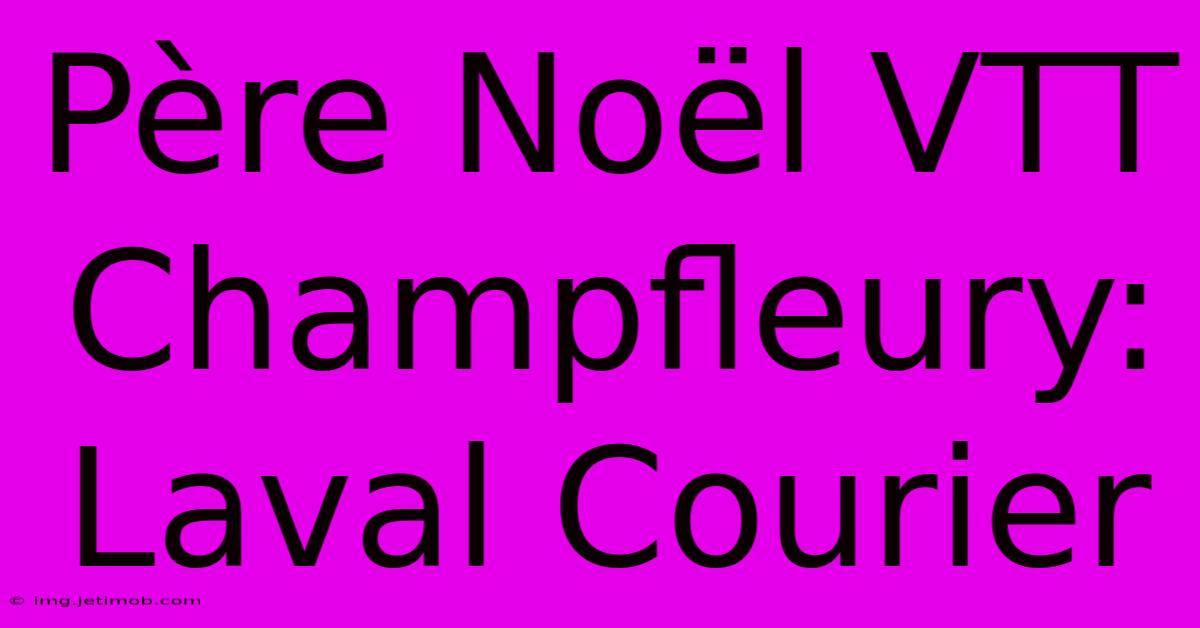 Père Noël VTT Champfleury: Laval Courier