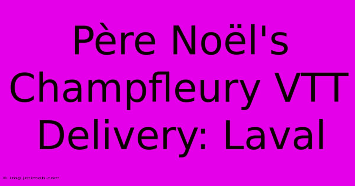 Père Noël's Champfleury VTT Delivery: Laval