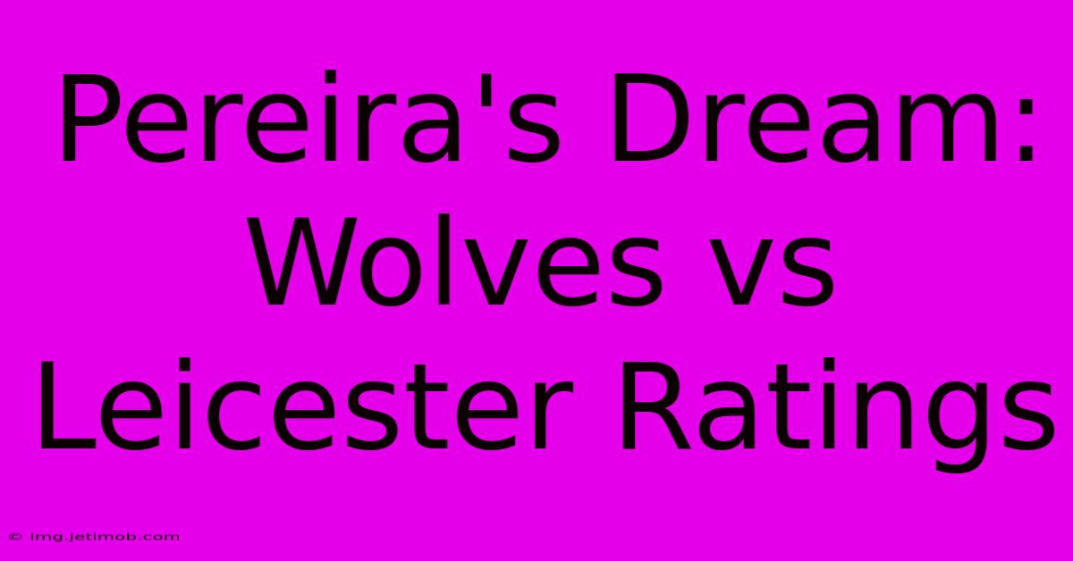 Pereira's Dream: Wolves Vs Leicester Ratings