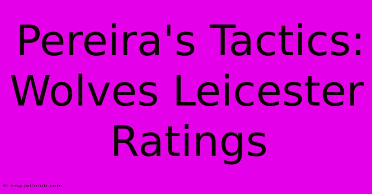 Pereira's Tactics: Wolves Leicester Ratings