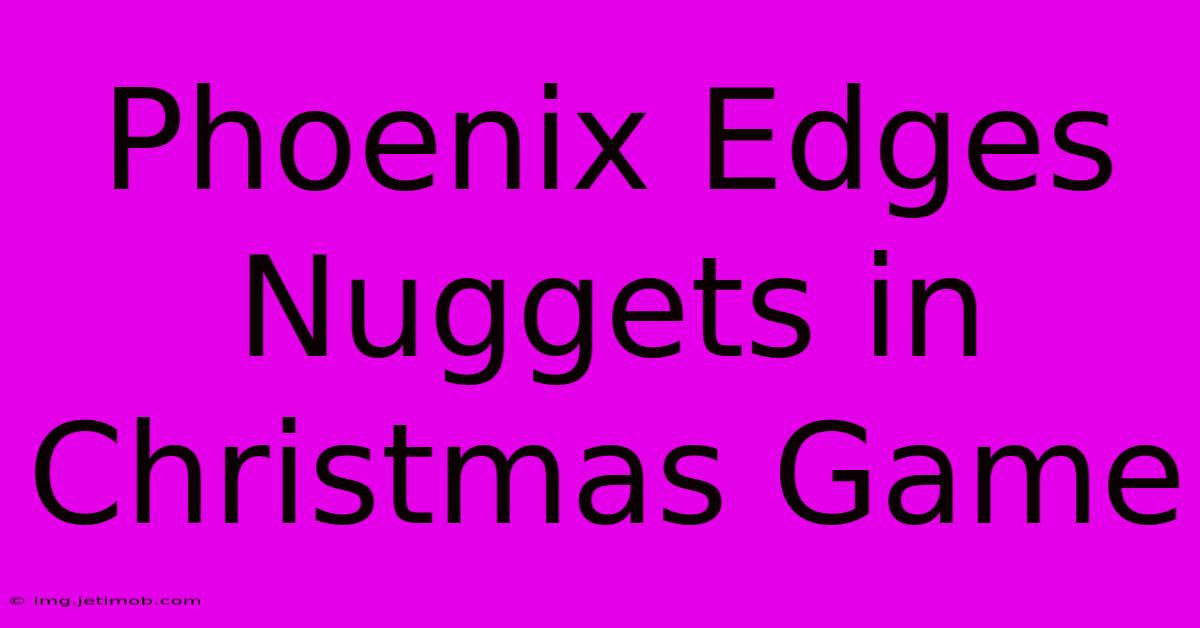 Phoenix Edges Nuggets In Christmas Game