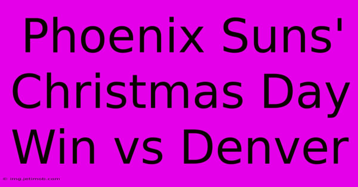 Phoenix Suns' Christmas Day Win Vs Denver