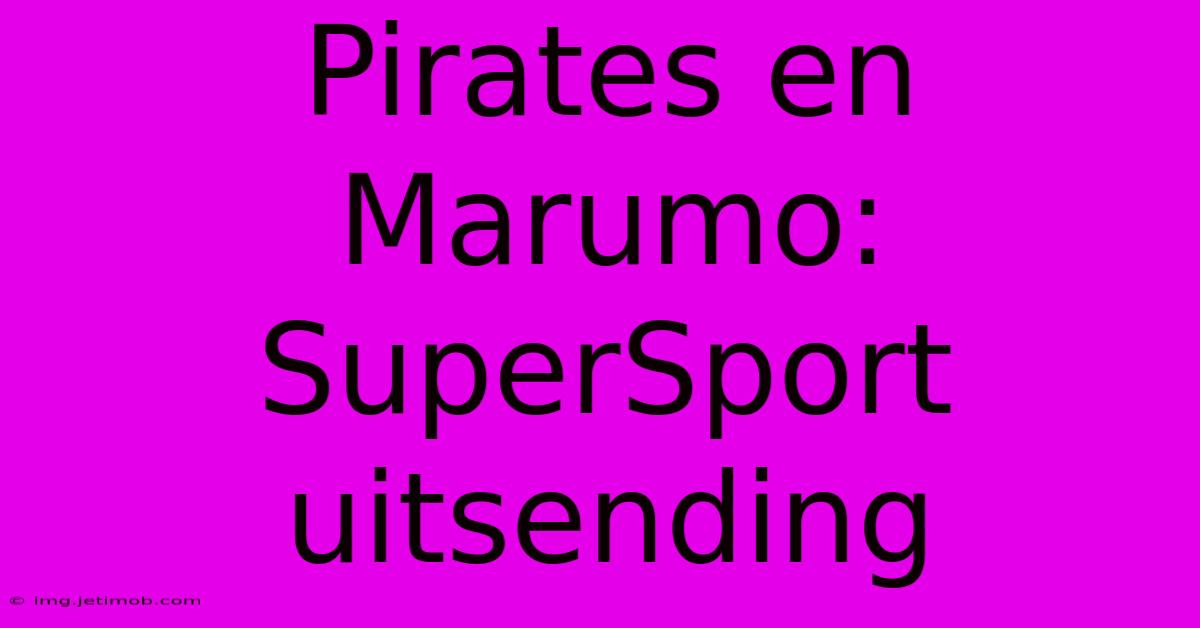 Pirates En Marumo: SuperSport Uitsending