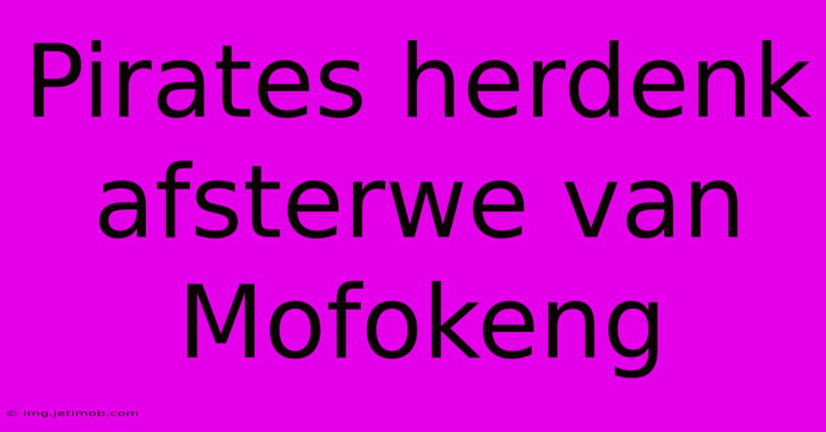 Pirates Herdenk Afsterwe Van Mofokeng