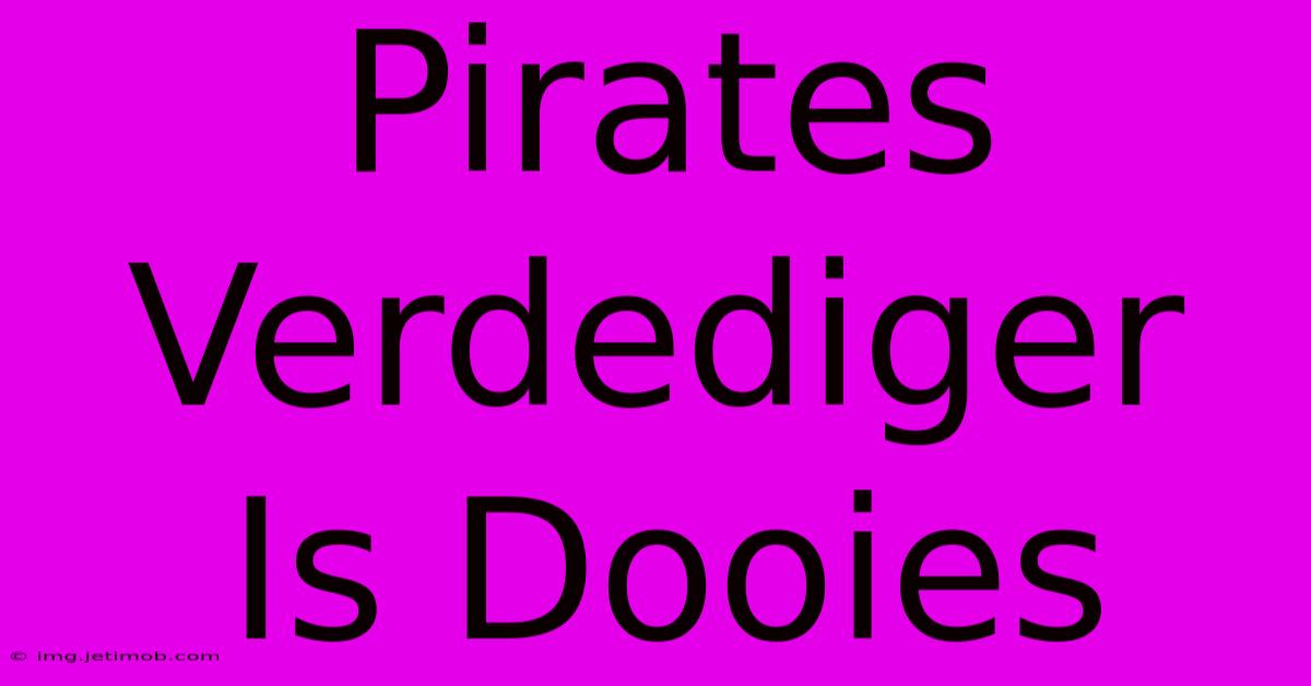 Pirates Verdediger Is Dooies