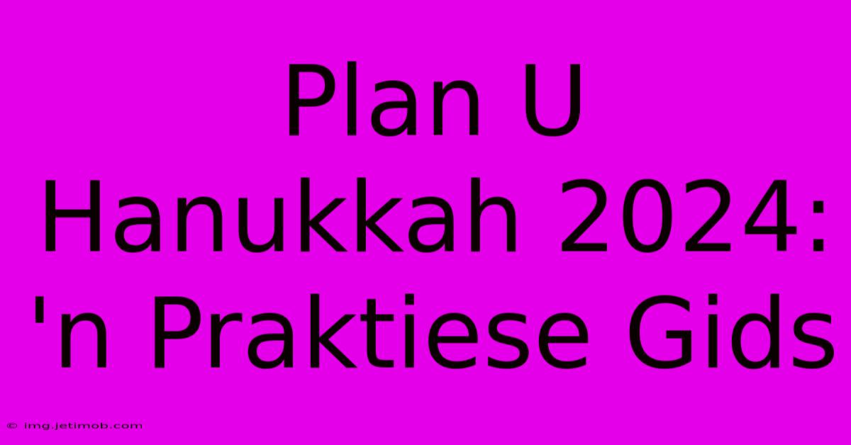 Plan U Hanukkah 2024: 'n Praktiese Gids