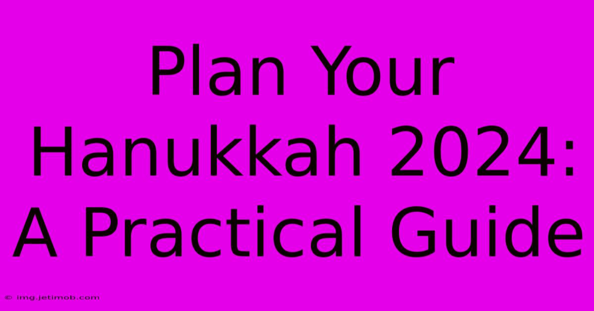 Plan Your Hanukkah 2024: A Practical Guide