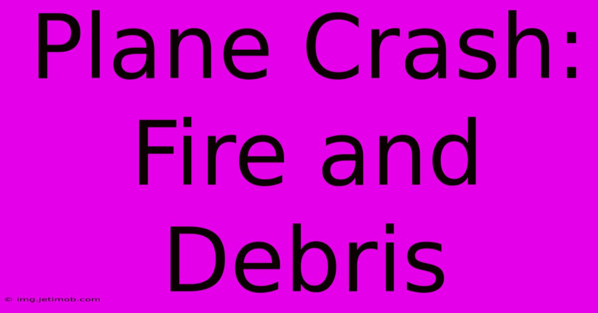 Plane Crash: Fire And Debris