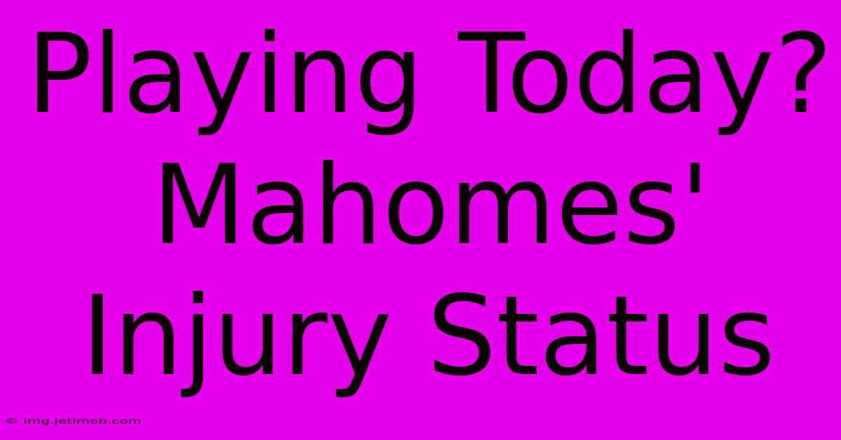 Playing Today? Mahomes' Injury Status