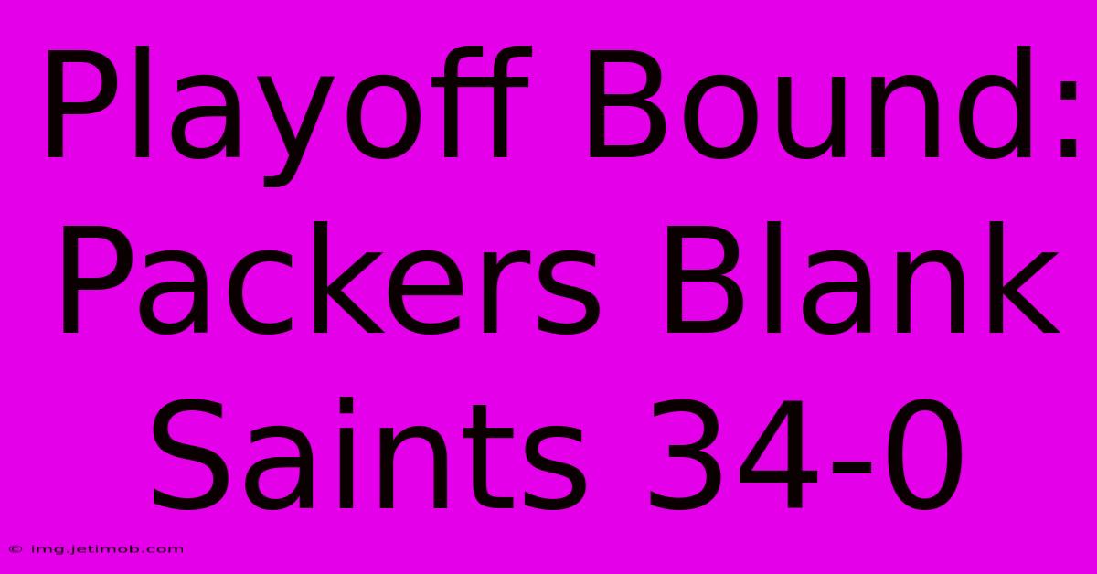 Playoff Bound: Packers Blank Saints 34-0