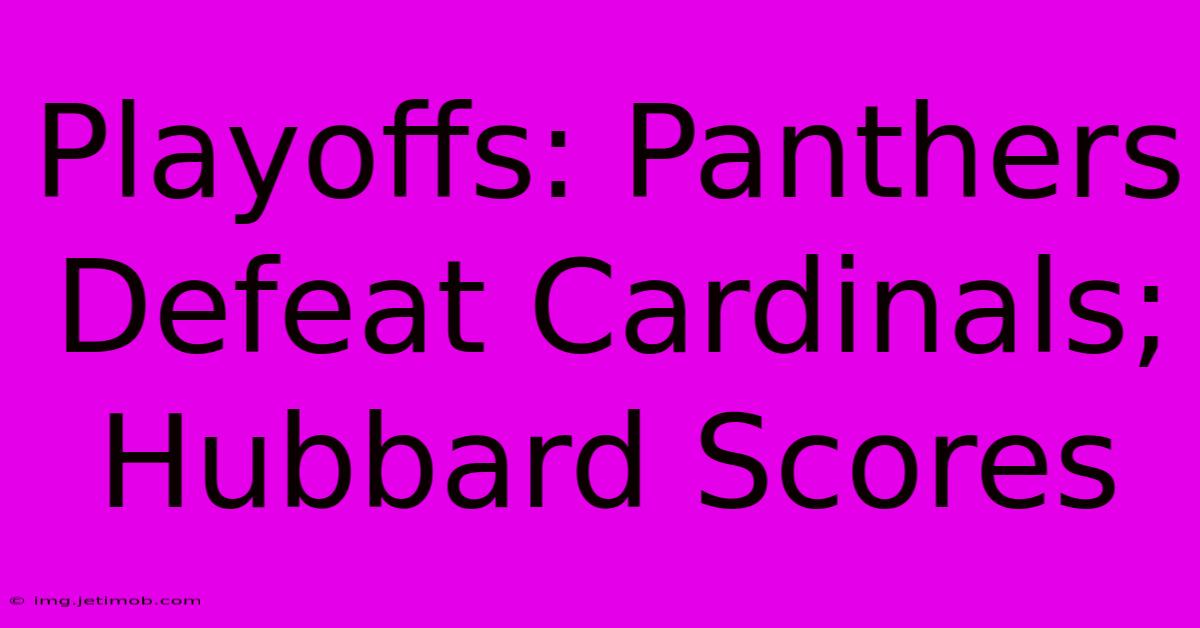 Playoffs: Panthers Defeat Cardinals; Hubbard Scores