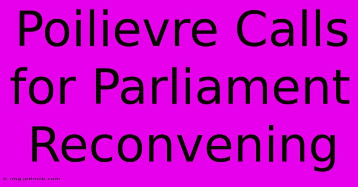 Poilievre Calls For Parliament Reconvening