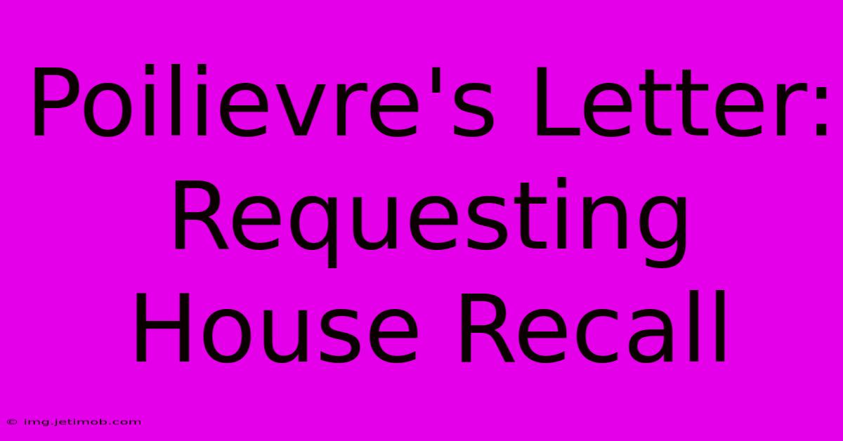 Poilievre's Letter: Requesting House Recall