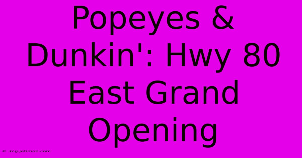 Popeyes & Dunkin': Hwy 80 East Grand Opening