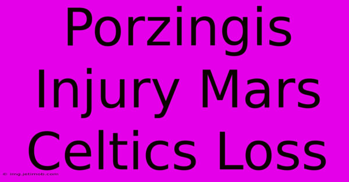 Porzingis Injury Mars Celtics Loss