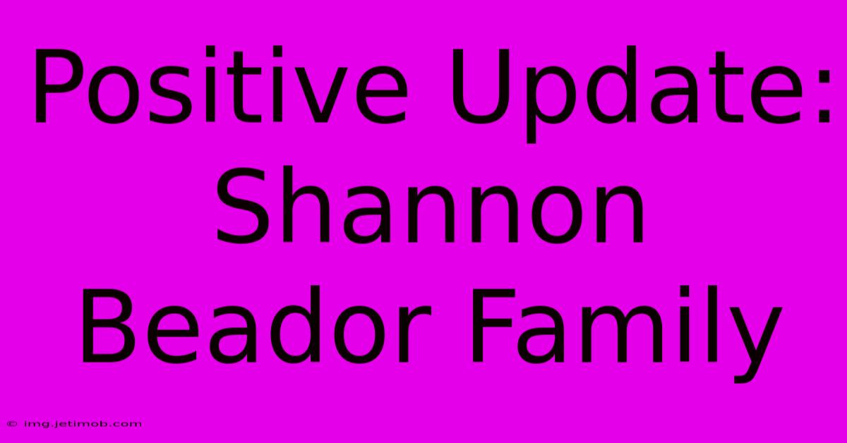 Positive Update: Shannon Beador Family