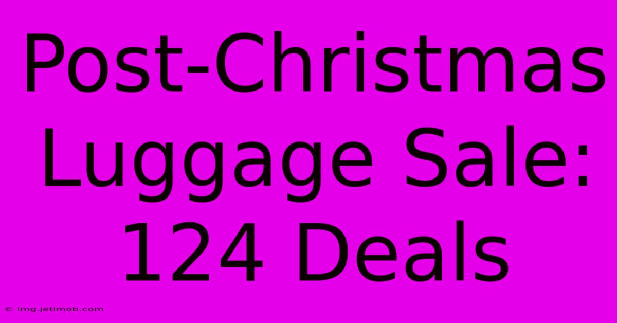 Post-Christmas Luggage Sale: 124 Deals