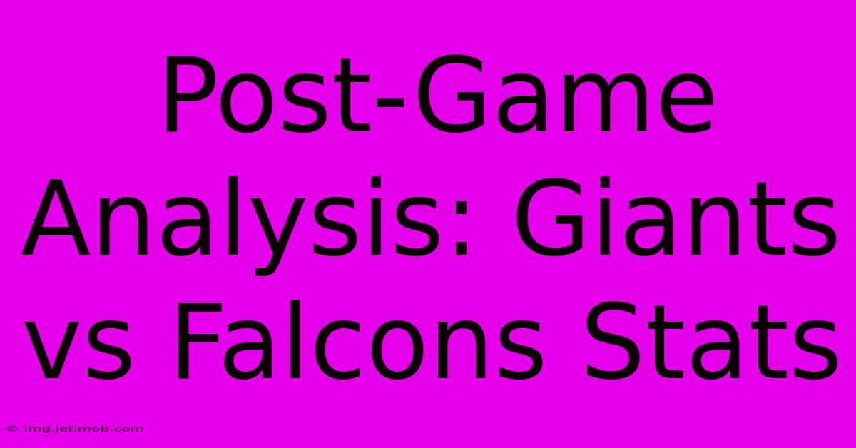 Post-Game Analysis: Giants Vs Falcons Stats