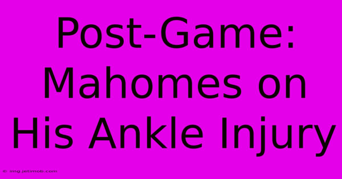 Post-Game: Mahomes On His Ankle Injury