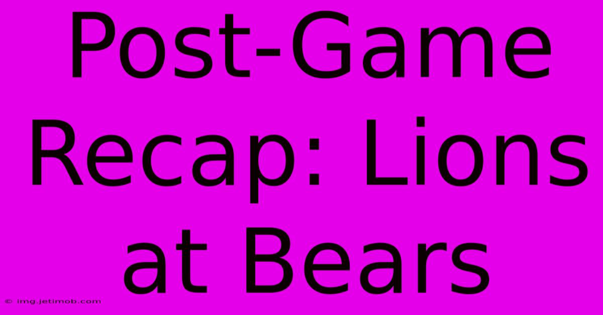 Post-Game Recap: Lions At Bears