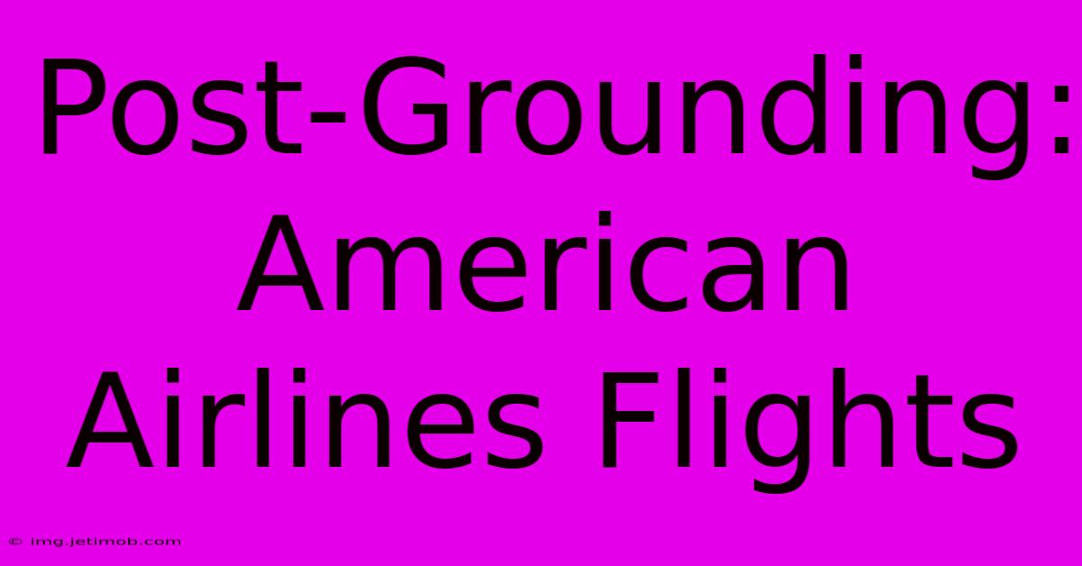 Post-Grounding: American Airlines Flights