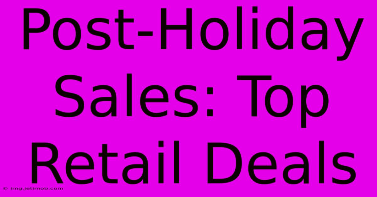 Post-Holiday Sales: Top Retail Deals