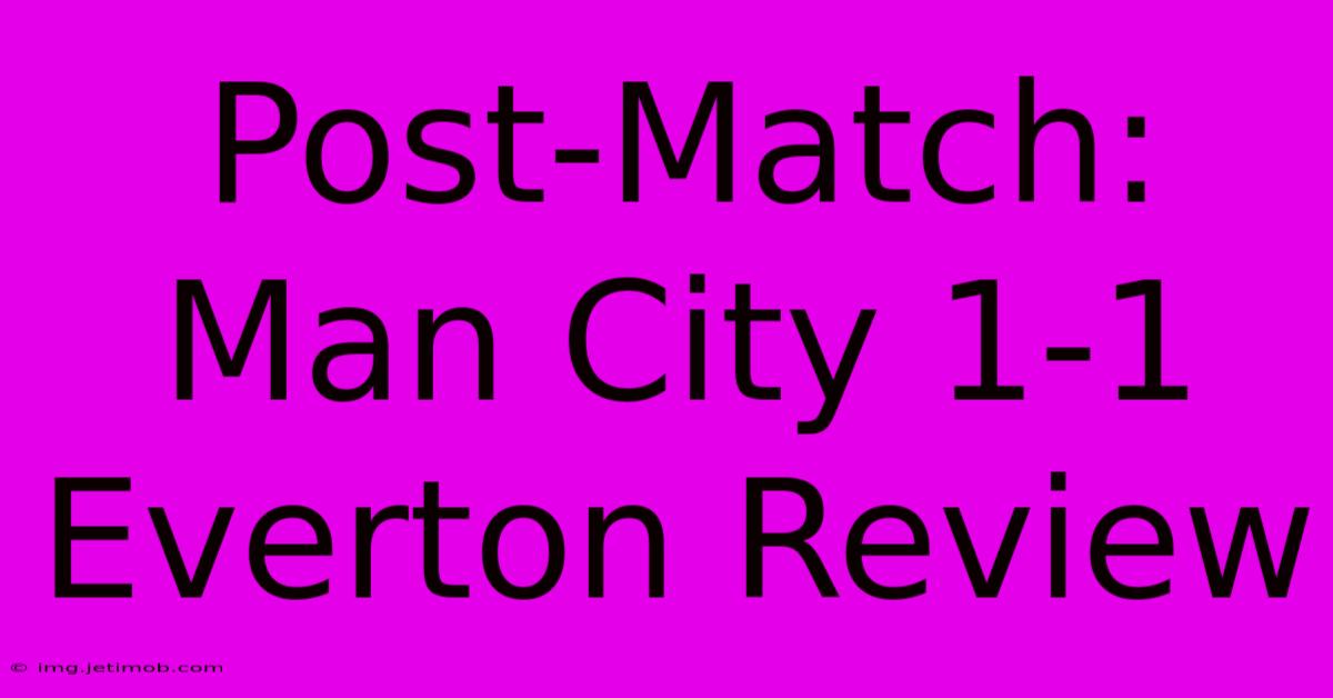 Post-Match: Man City 1-1 Everton Review