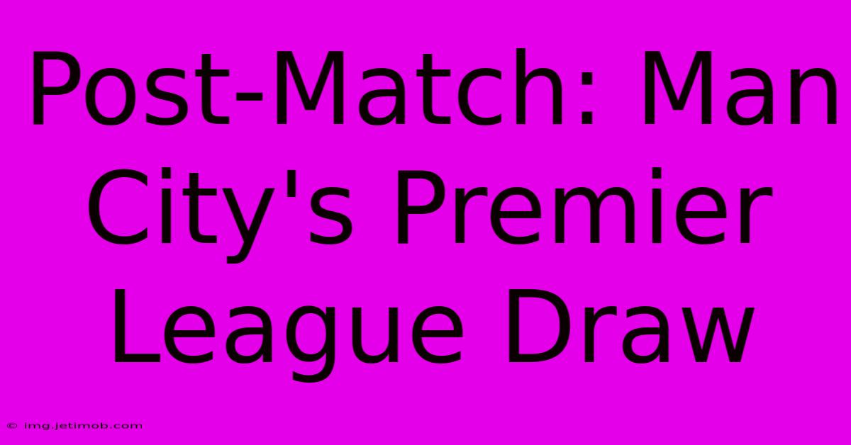 Post-Match: Man City's Premier League Draw