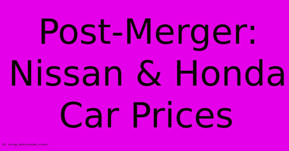 Post-Merger: Nissan & Honda Car Prices