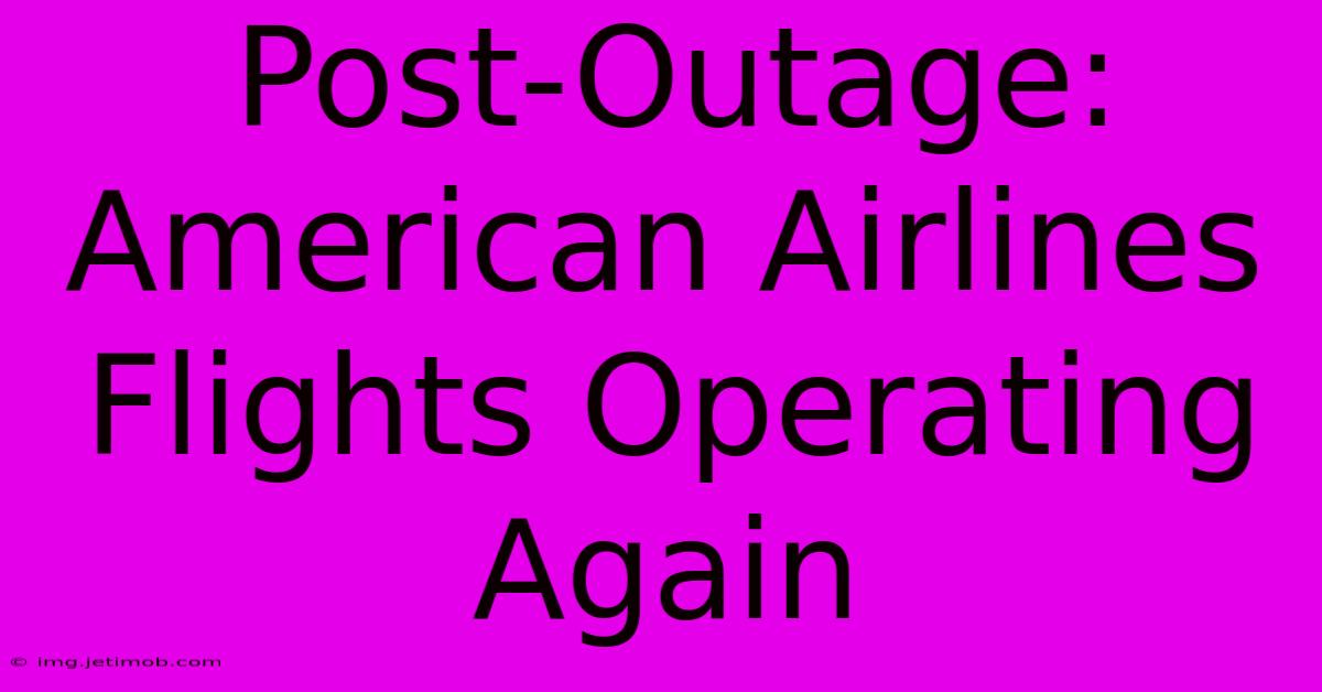 Post-Outage: American Airlines Flights Operating Again