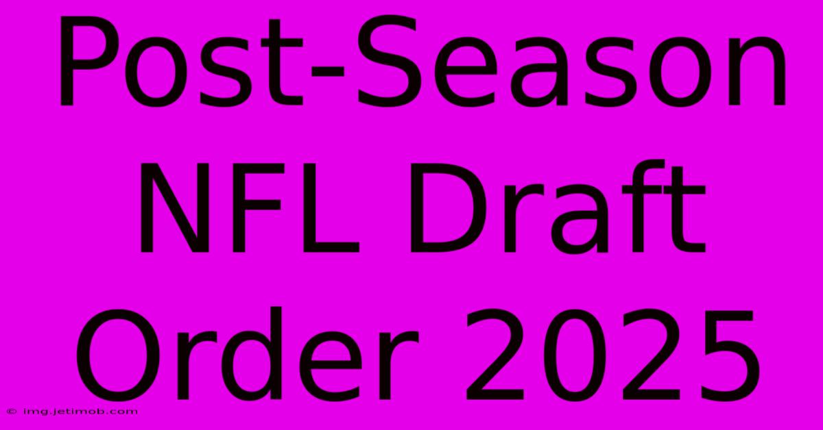 Post-Season NFL Draft Order 2025