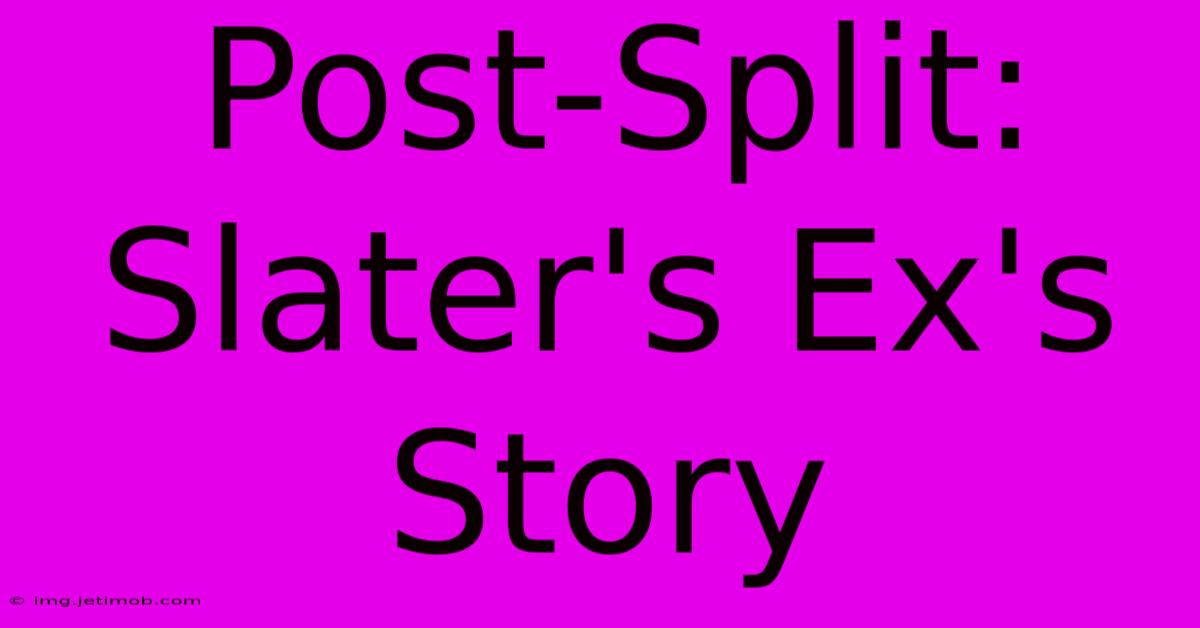 Post-Split: Slater's Ex's Story