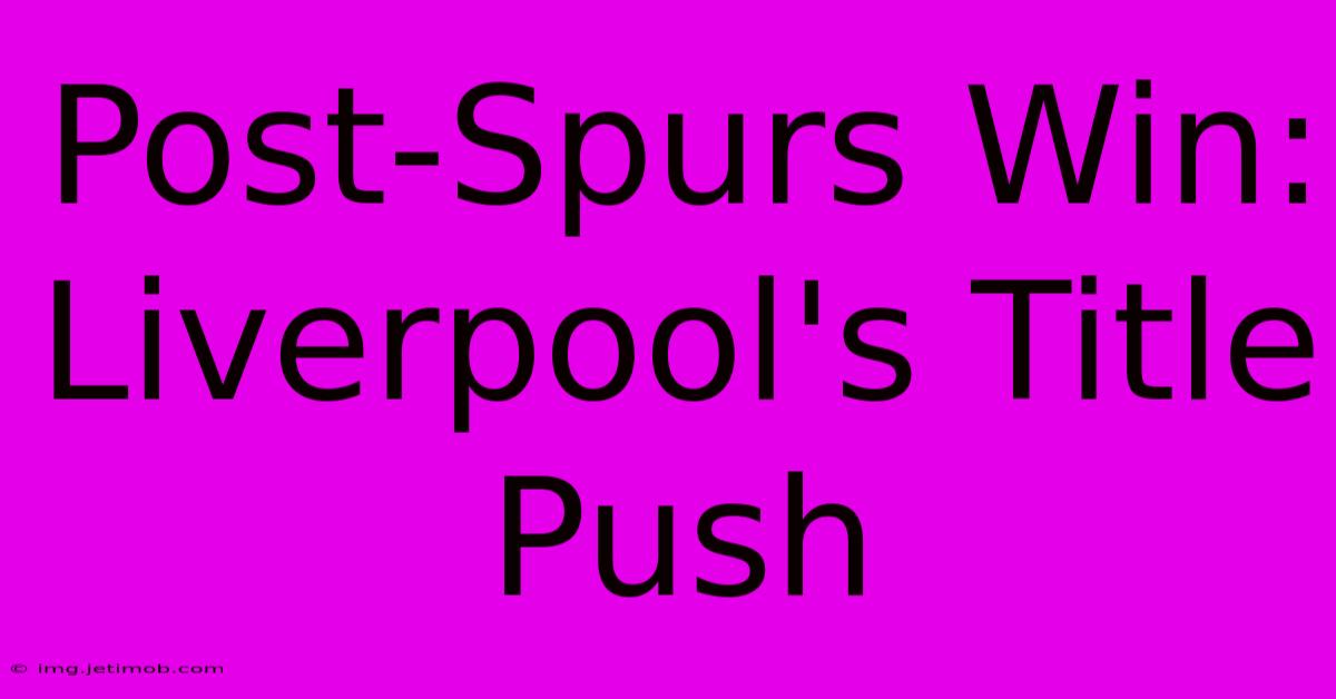 Post-Spurs Win: Liverpool's Title Push