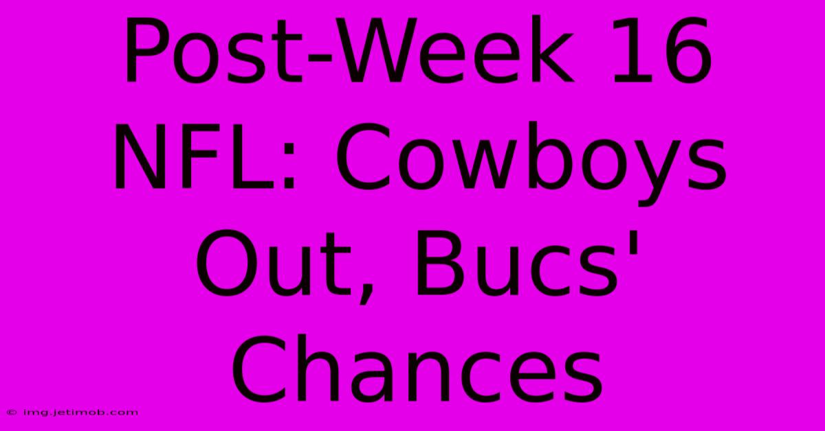 Post-Week 16 NFL: Cowboys Out, Bucs' Chances