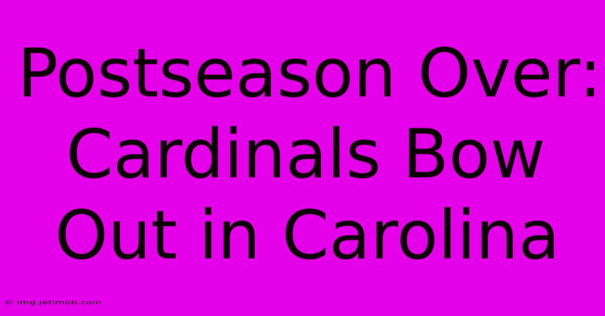 Postseason Over: Cardinals Bow Out In Carolina