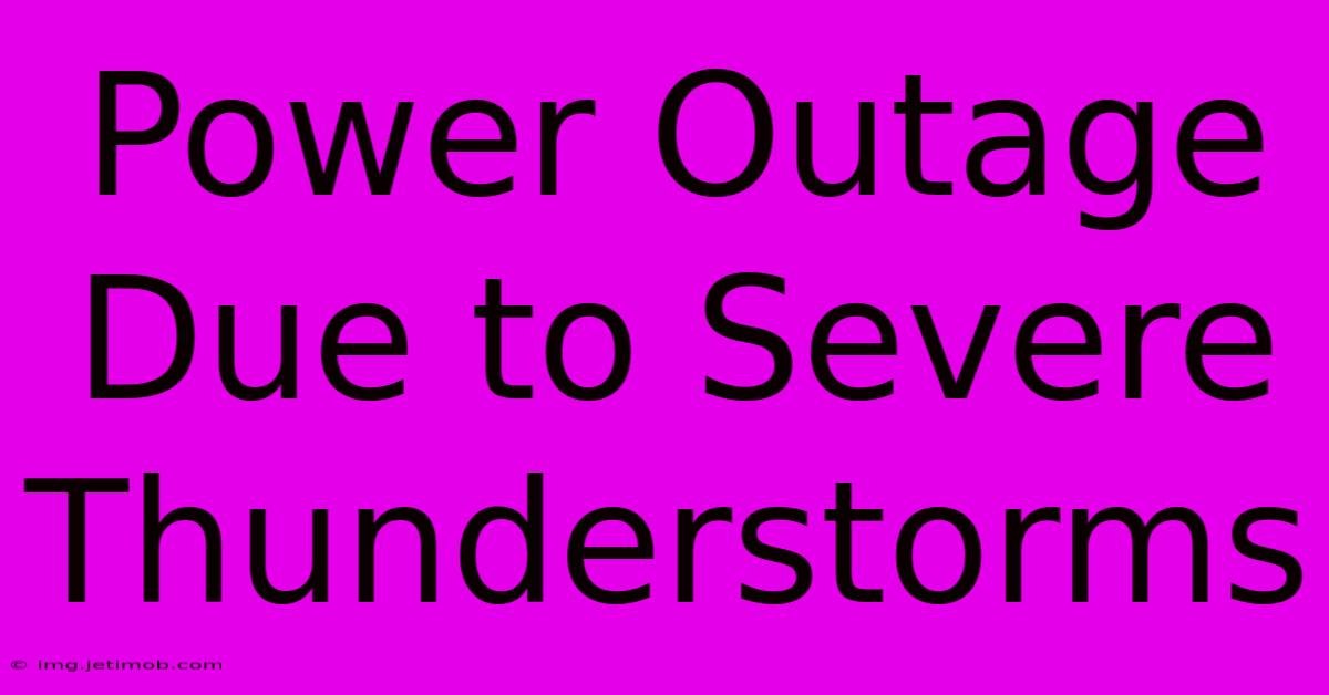 Power Outage Due To Severe Thunderstorms