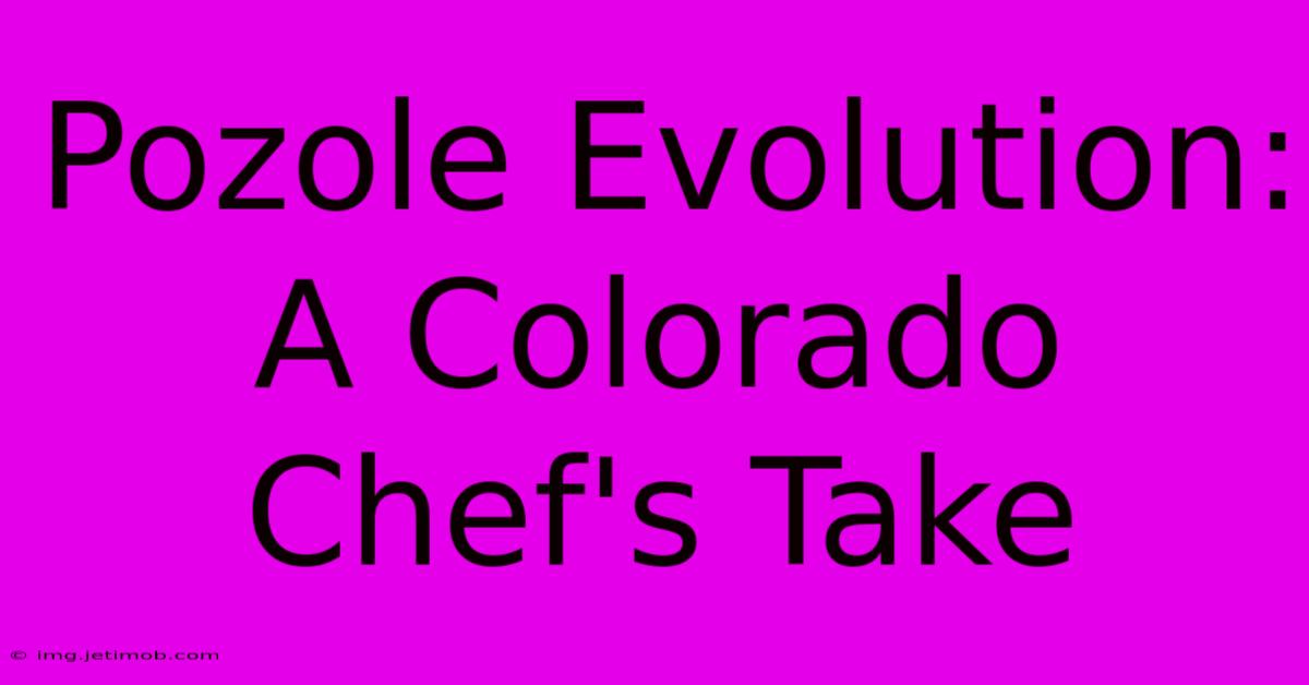 Pozole Evolution: A Colorado Chef's Take