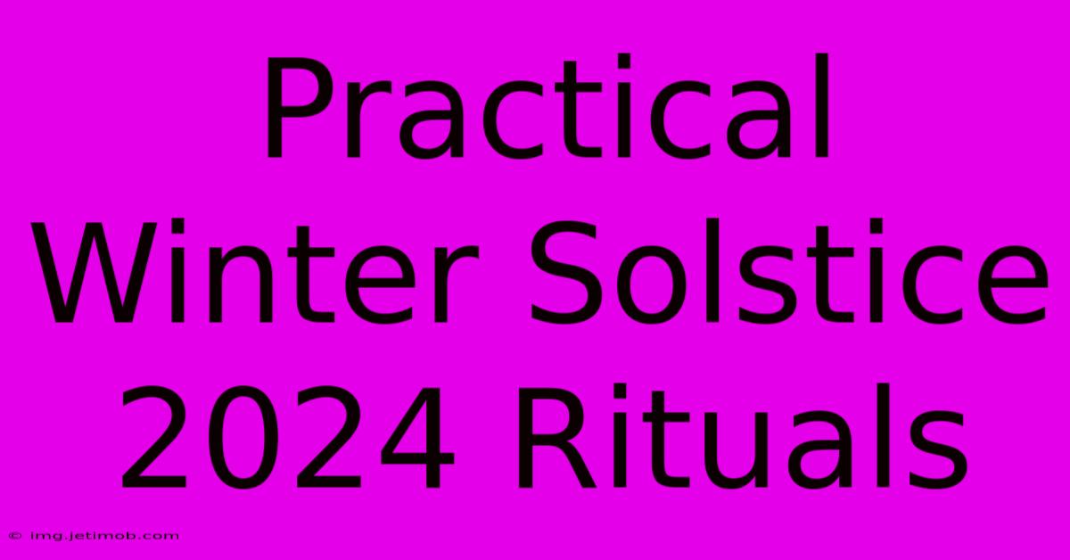 Practical Winter Solstice 2024 Rituals