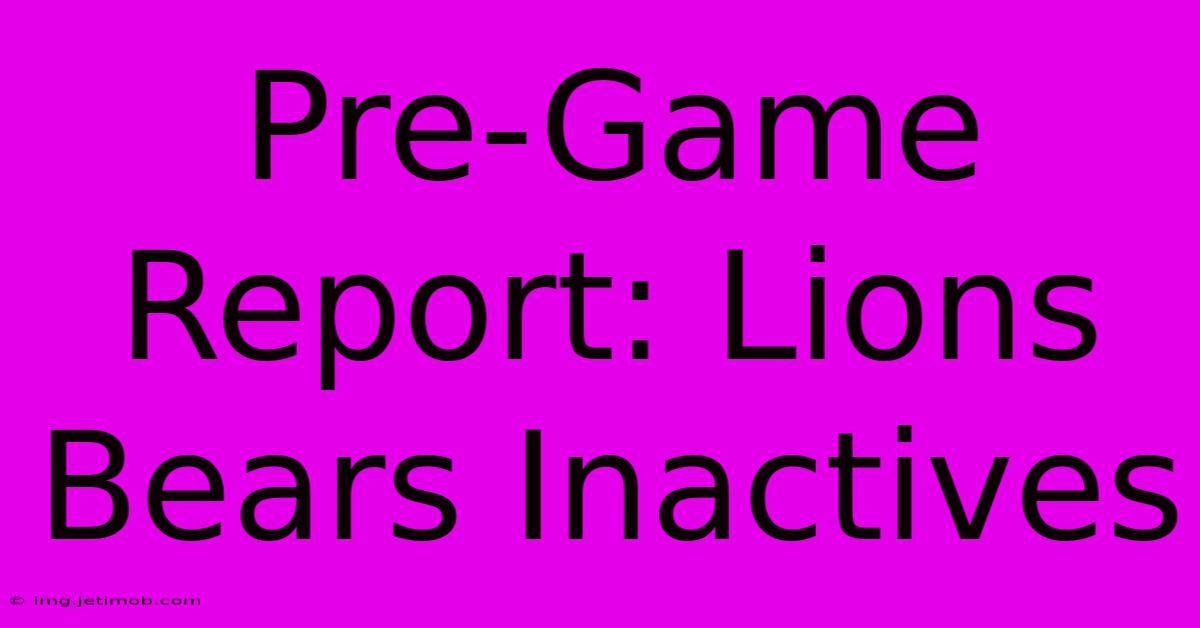 Pre-Game Report: Lions Bears Inactives