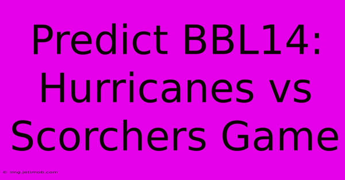 Predict BBL14: Hurricanes Vs Scorchers Game