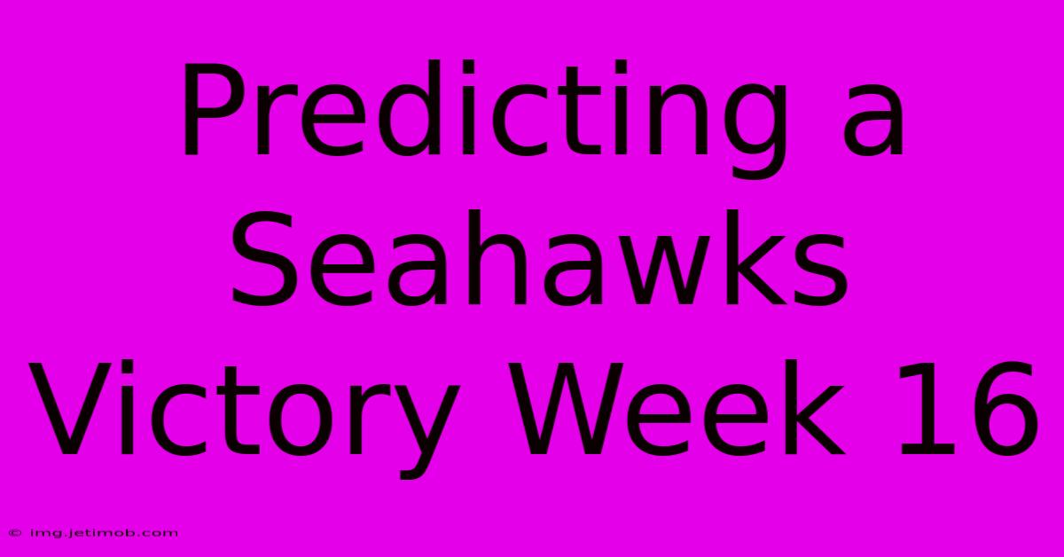 Predicting A Seahawks Victory Week 16