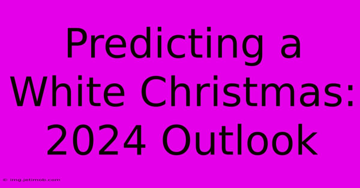 Predicting A White Christmas: 2024 Outlook