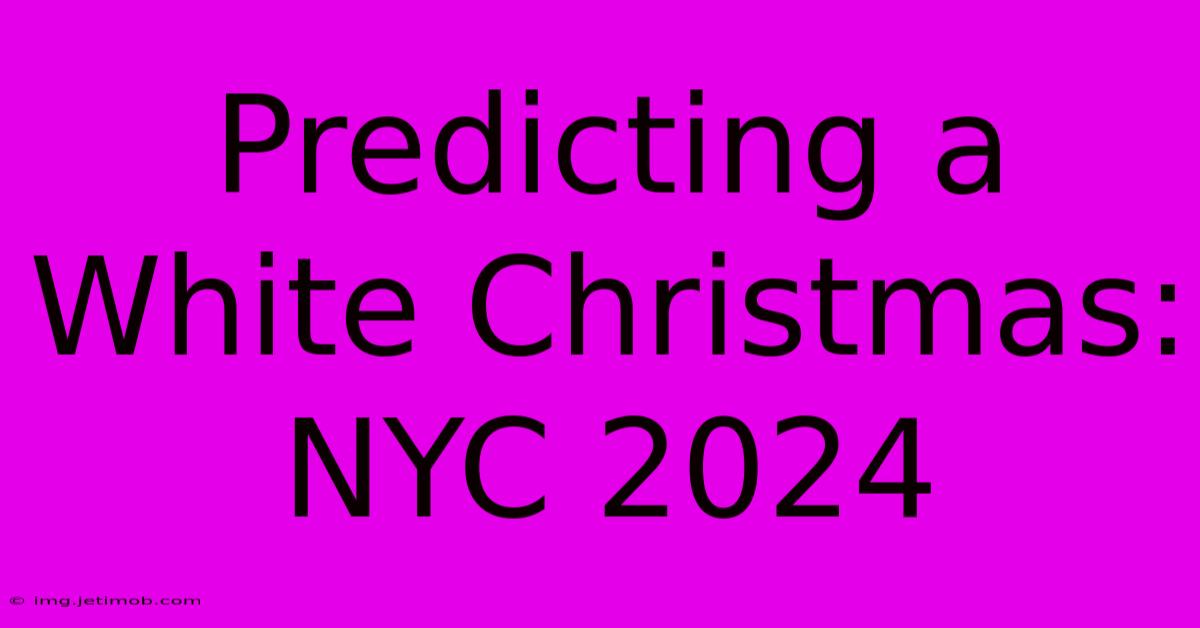 Predicting A White Christmas: NYC 2024