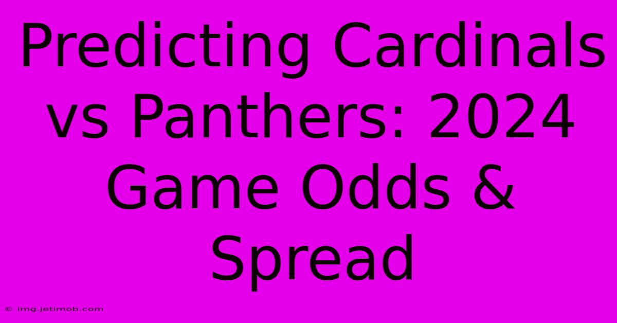 Predicting Cardinals Vs Panthers: 2024 Game Odds & Spread