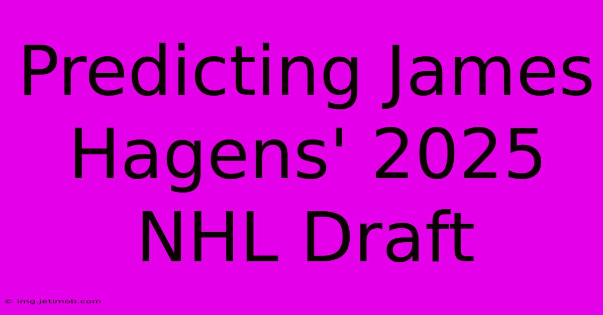 Predicting James Hagens' 2025 NHL Draft