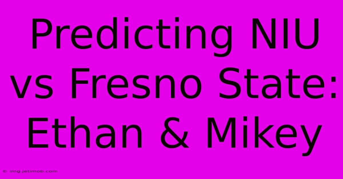 Predicting NIU Vs Fresno State: Ethan & Mikey